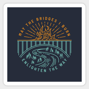 May The Bridges I Burn Enlighten The Way Sticker